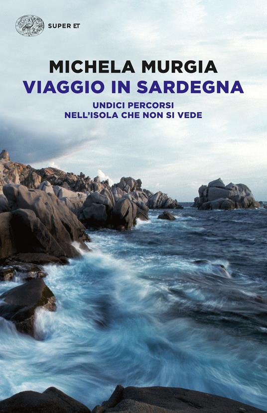 Viaggio in Sardegna. Undici percorsi nell'isola che non si vede - Michela Murgia - ebook