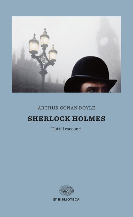 Sherlock Holmes. Tutti i racconti - Arthur Conan Doyle,Luca Lamberti - ebook