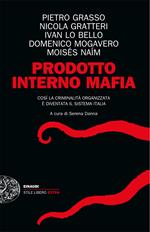 Prodotto interno mafia. Come la criminalità organizzata è diventata il sistema Italia