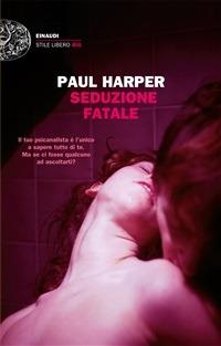 Seduzione fatale - Paul Harper,Alessandra Montrucchio - ebook