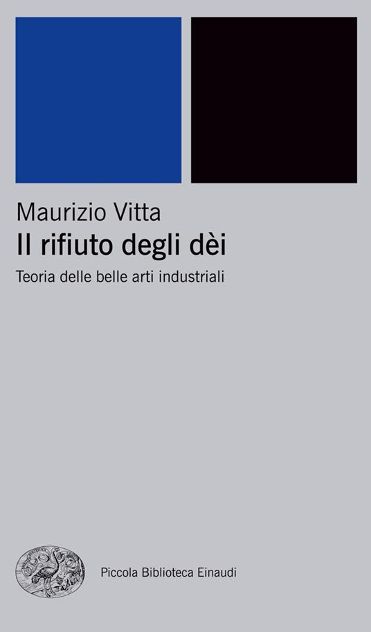 Il rifiuto degli dei. Teoria delle belle arti industriali - Maurizio Vitta - ebook