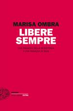 Libere sempre. Una ragazza della Resistenza a una ragazza di oggi