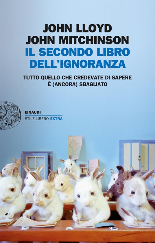 Il secondo libro dell'ignoranza. Tutto quello che credevate di sapere è (ancora) sbagliato - John Lloyd,John Mitchinson,Giuliana Lupi - ebook