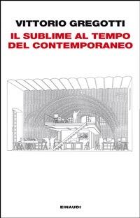 Il sublime al tempo del contemporaneo - Vittorio Gregotti - ebook