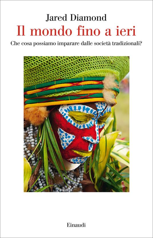 Il mondo fino a ieri. Che cosa possiamo imparare dalle società tradizionali? - Jared Diamond,Anna Rusconi - ebook