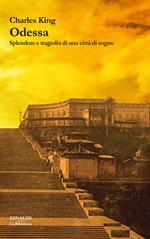 Odessa. Splendore e tragedia di una città di sogno