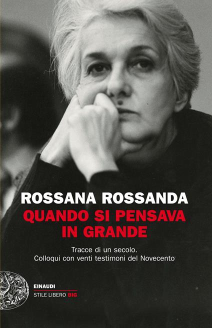 Quando si pensava in grande. Tracce di un secolo. Colloqui con venti testimoni del Novecento - Rossana Rossanda - ebook