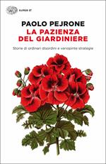 La pazienza del giardiniere. Storie di ordinari disordini e variopinte strategie