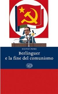 Berlinguer e la fine del comunismo - Silvio Pons - ebook