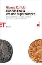 Quando l'Italia era una superpotenza. Il ferro di Roma e l'oro dei mercanti