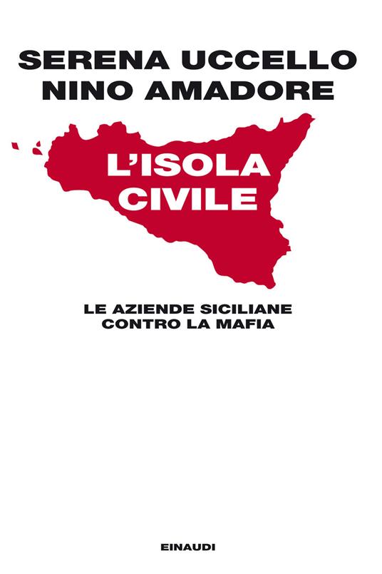 L' isola civile. Le aziende siciliane contro la mafia - Nino Amadore,Serena Uccello - ebook