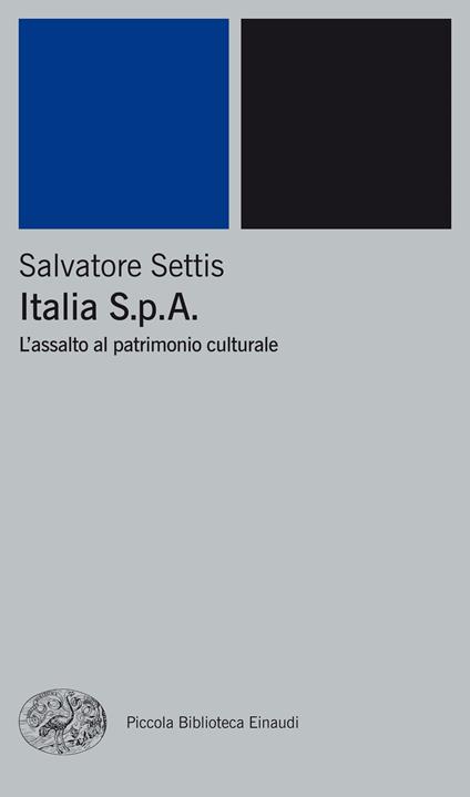 Italia S.p.A. L'assalto del patrimonio culturale - Salvatore Settis - ebook