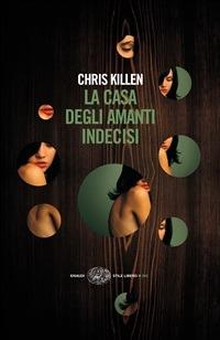 La casa degli amanti indecisi - Chris Killen,Costanza Prinetti - ebook