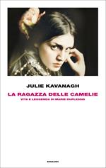 La ragazza delle camelie. Vita e leggenda di Marie Duplessis