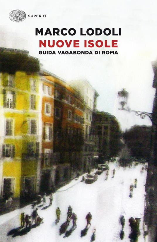 Nuove isole. Guida vagabonda di Roma - Marco Lodoli - ebook