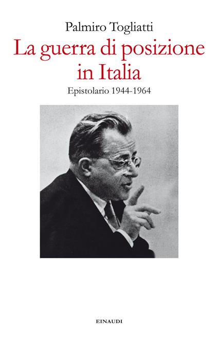 La guerra di posizione in Italia. Epistolario 1944-1964 - Palmiro Togliatti,Gianluca Fiocco,Maria Luisa Righi - ebook