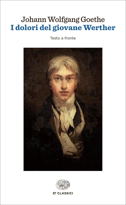I dolori del giovane Werther. Testo tedesco a fronte - Johann Wolfgang Goethe,Giuliano Baioni,Alberto Spaini - ebook