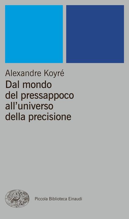 Dal mondo del pressappoco all'universo della precisione - Alexandre Koyré - ebook