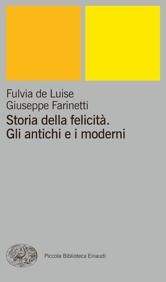 Storia della felicità. Gli antichi e i moderni - Fulvia De Luise,Giuseppe Farinetti - ebook