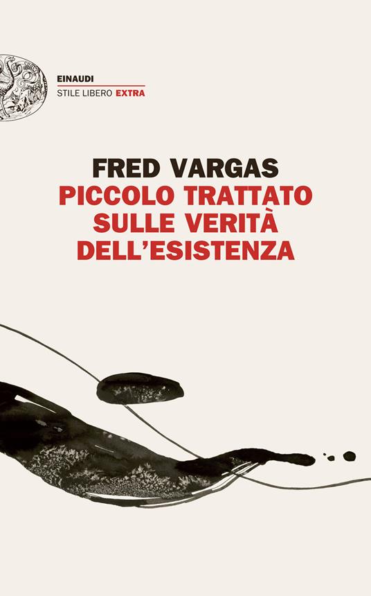 Piccolo trattato sulle verità dell'esistenza - Fred Vargas,Margherita Botto - ebook