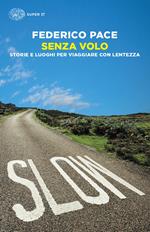 Senza volo. Storie e luoghi per viaggiare con lentezza