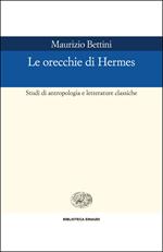 Le orecchie di Hermes. Studi di antropologia e letterature classiche