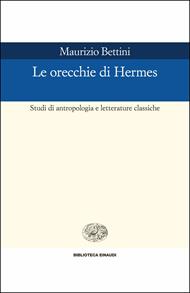 Le orecchie di Hermes. Studi di antropologia e letterature classiche
