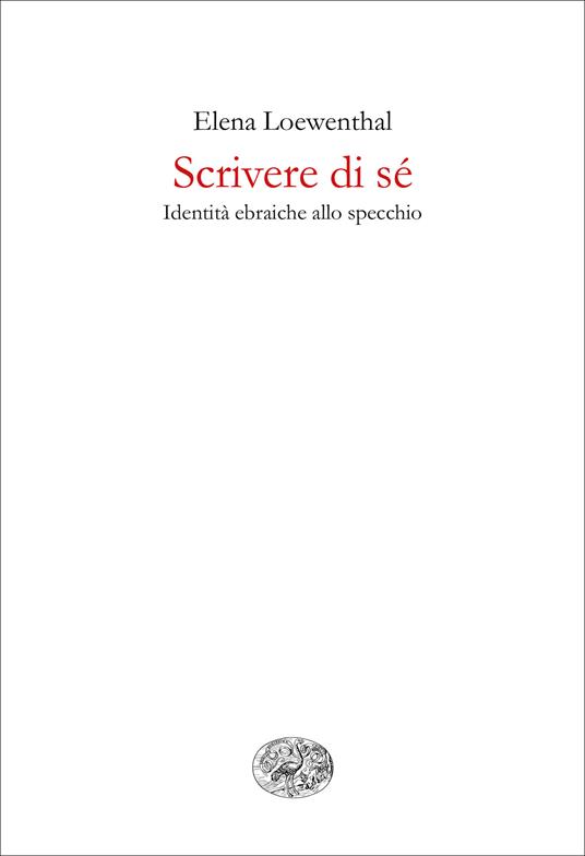Scrivere di sé. Identità ebraiche allo specchio - Elena Loewenthal - ebook