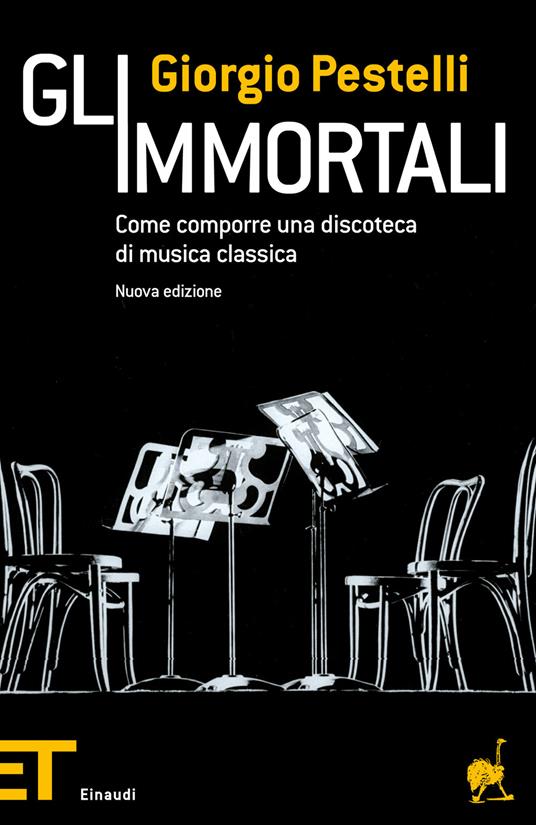 Gli immortali. Come comporre una discoteca di musica classica - Giorgio Pestelli - ebook