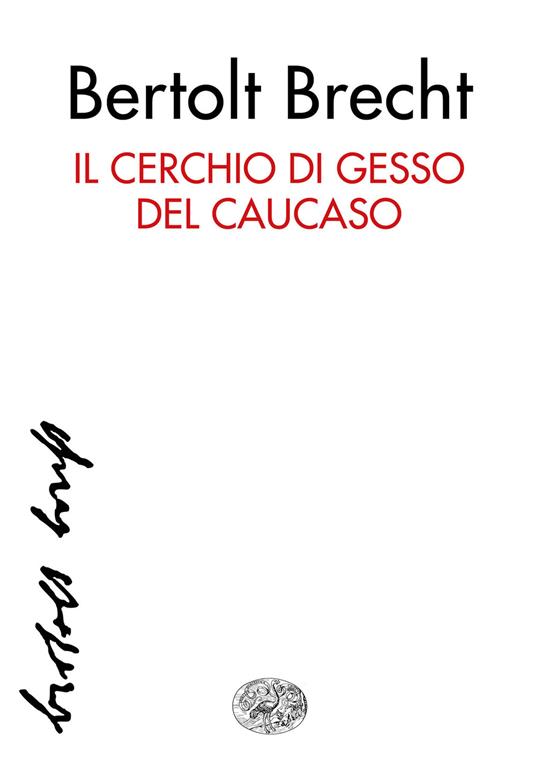 Il cerchio di gesso del Caucaso - Bertolt Brecht,Ginetta Pignolo - ebook