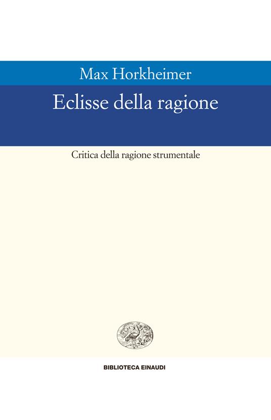 Eclissi della ragione. Critica della ragione strumentale - Max Horkheimer,Elena Spagnol Vaccari - ebook