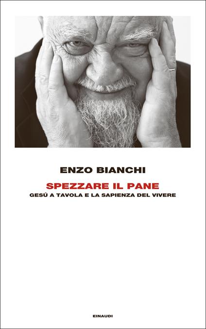 Spezzare il pane. Gesù a tavola e la sapienza del vivere - Enzo Bianchi - ebook