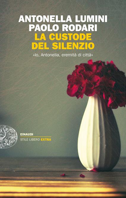 La custode del silenzio. «Io, Antonella, eremita di città» - Antonella Lumini,Paolo Rodari - ebook