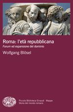 Roma: l'età repubblicana. Forum ed espansione del dominio