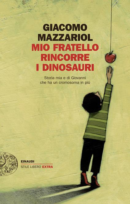 Mio fratello rincorre i dinosauri. Storia mia e di Giovanni che ha un cromosoma in più - Giacomo Mazzariol - ebook