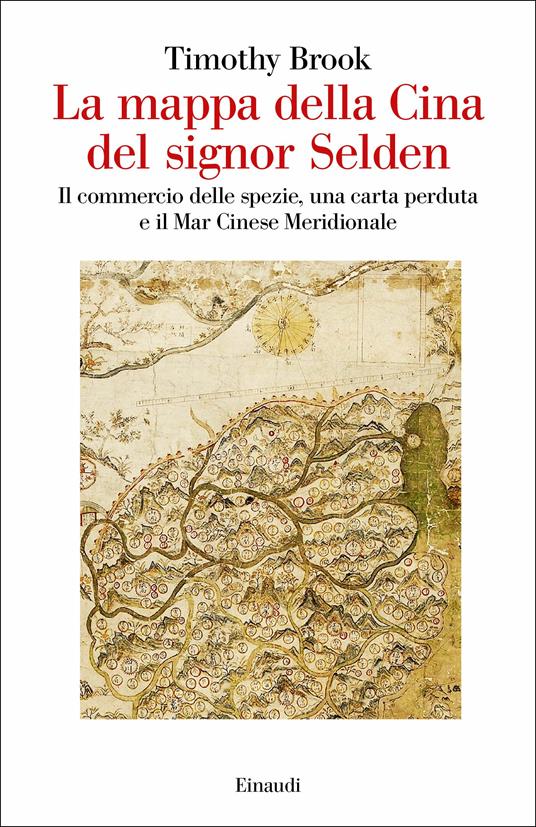 La mappa della Cina del signor Selden. Il commercio delle spezie, una carta perduta e il Mar Cinese Meridionale - Timothy Brook,Cristina Spinoglio - ebook