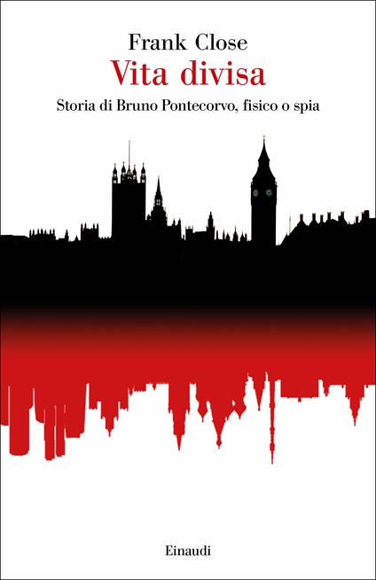Vita divisa. Storia di Bruno Pontecorvo, fisico o spia - Frank Close,Giorgio P. Panini - ebook