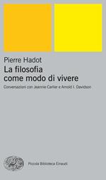 La filosofia come modo di vivere. Conversazioni con Jeannie Carlier e Arnold I. Davidson