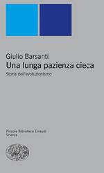 Una lunga pazienza cieca. Storia dell'evoluzionismo