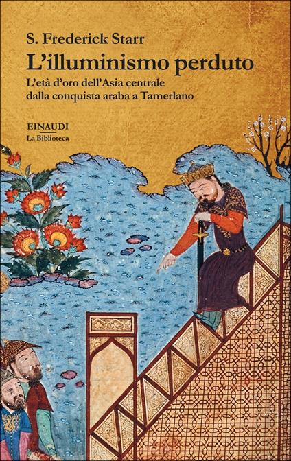 L' illuminismo perduto. L'età d'oro dell'Asia centrale dalla conquista araba a Tamerlano - S. Frederick Starr,Luigi Giacone - ebook