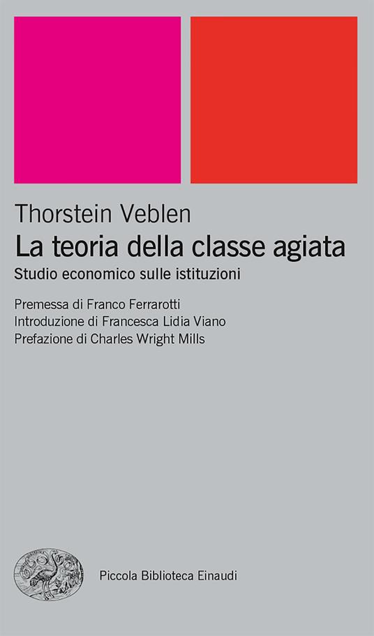 La teoria della classe agiata. Studio economico sulle istituzioni - Thorstein Veblen,Franco Ferrarotti - ebook