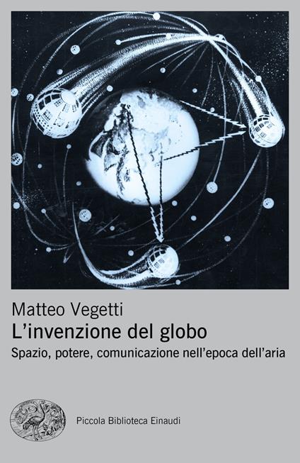 L' invenzione del globo. Spazio, potere, comunicazione nell'epoca dell'aria - Matteo Vegetti - ebook