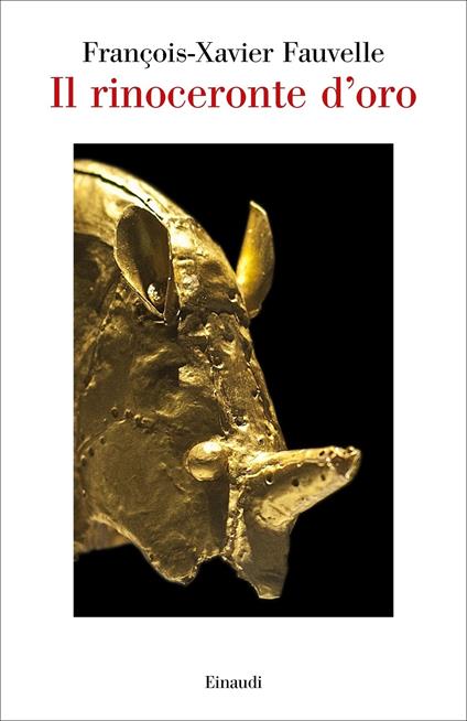 Il rinoceronte d'oro - François-Xavier Fauvelle,Anna Delfina Arcostanzo - ebook