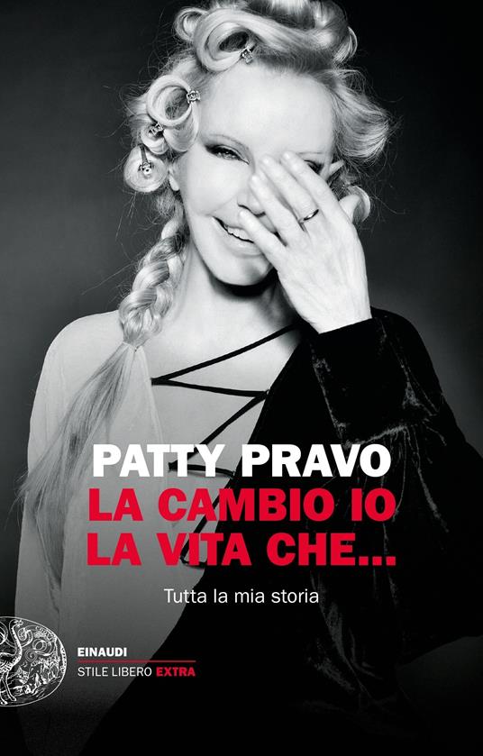 La cambio io la vita che... Tutta la mia storia - Patty Pravo - ebook