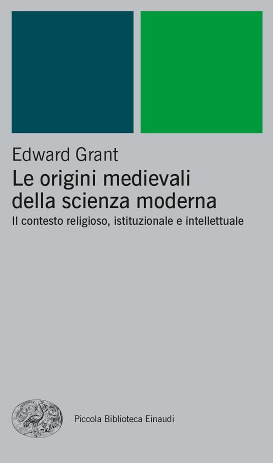 Le origini medievali della scienza moderna. Il contesto religioso, istituzionale e intellettuale - Edward Grant,Aldo Serafini - ebook