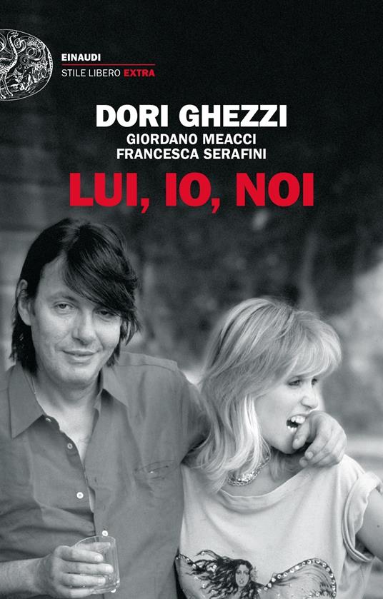 Lui, io, noi - Dori Ghezzi,Giordano Meacci,Francesca Serafini - ebook