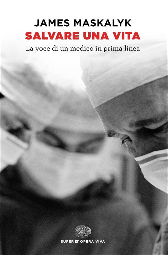 Salvare una vita. La voce di un medico in prima linea - James Maskalyk,Elisabetta Spediacci - ebook
