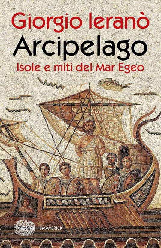Arcipelago. Isole e miti del Mar Egeo - Giorgio Ieranò - ebook