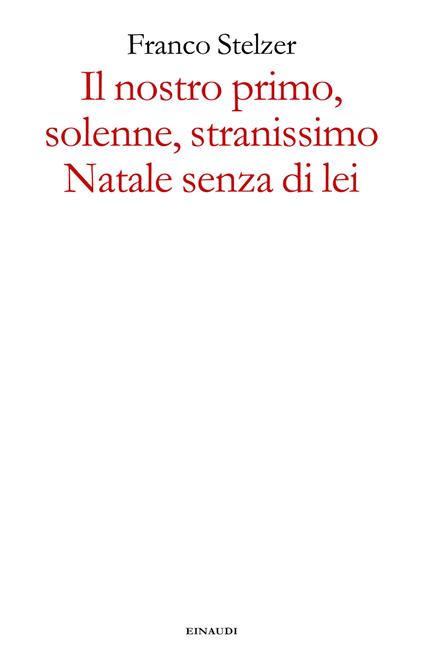 Il nostro primo, solenne, stranissimo Natale senza di lei - Franco Stelzer - ebook