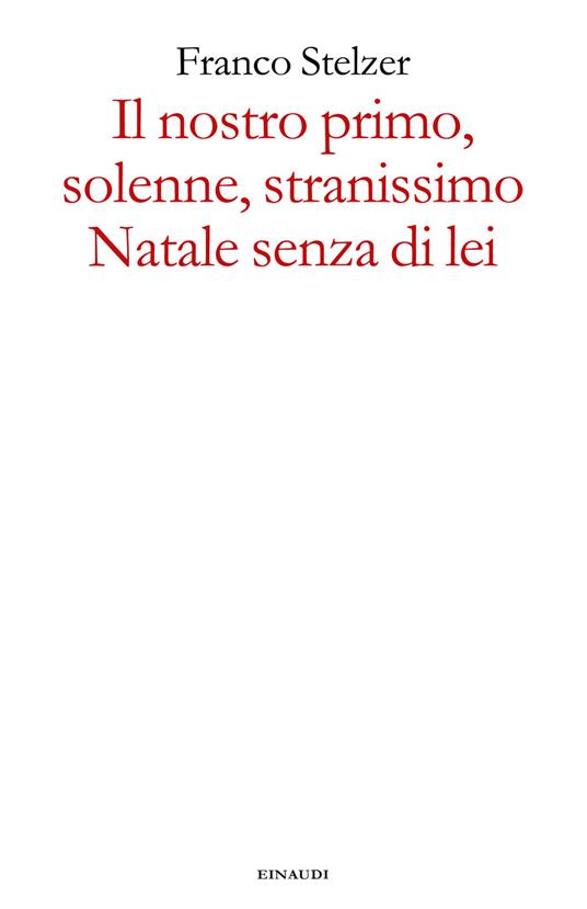 Il nostro primo, solenne, stranissimo Natale senza di lei - Franco Stelzer - ebook